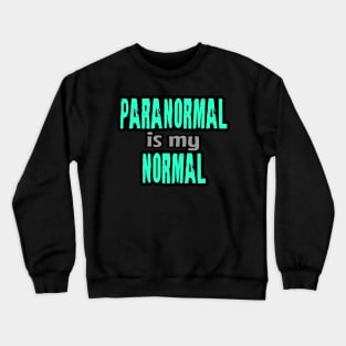 Paranormal Is My Normal Crewneck Sweatshirt